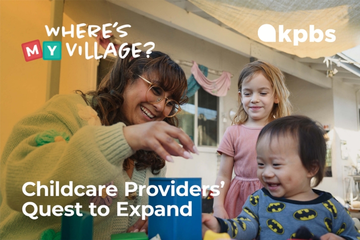 A photo of a woman playing with children with the text overlay "Where's My Village?: Childcare Providers Quest to Expand" and the KPBS logo