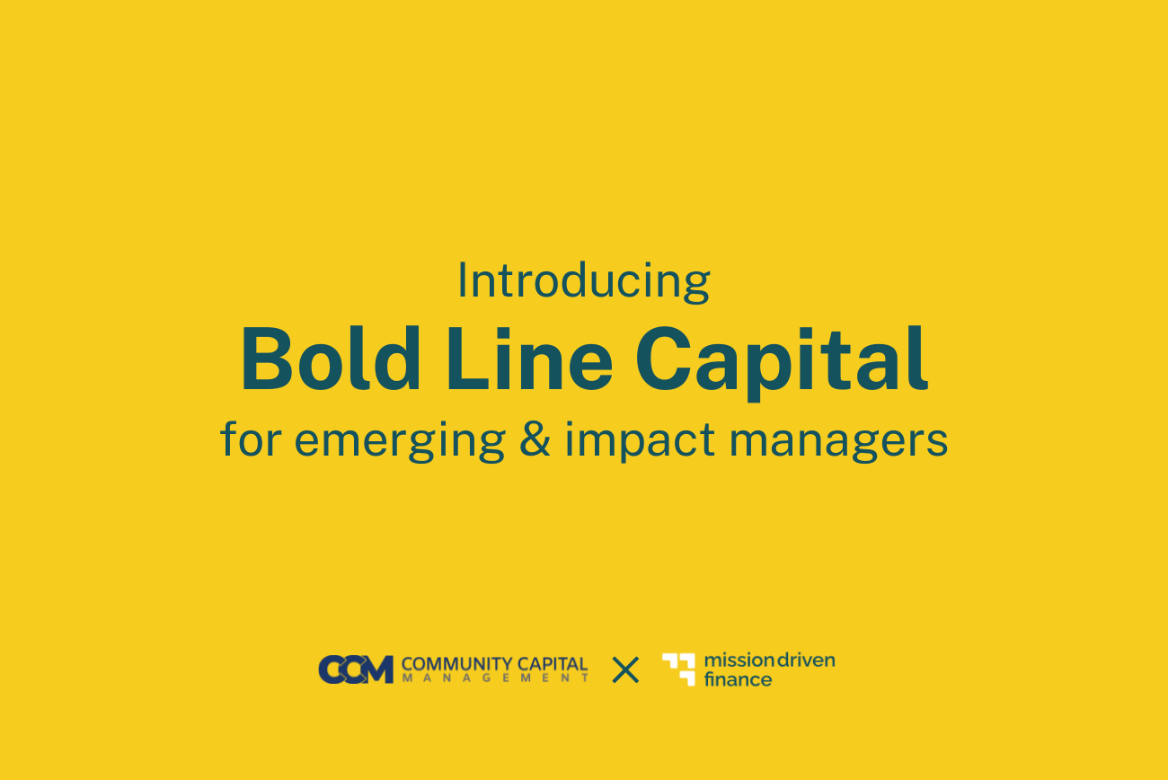 Text graphic on yellow background that says "Introducing Bold Line Capital for emerging & impact managers" and the logos for Community Capital Management LLC and Mission Driven Finance